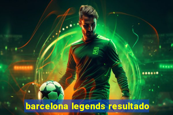 barcelona legends resultado